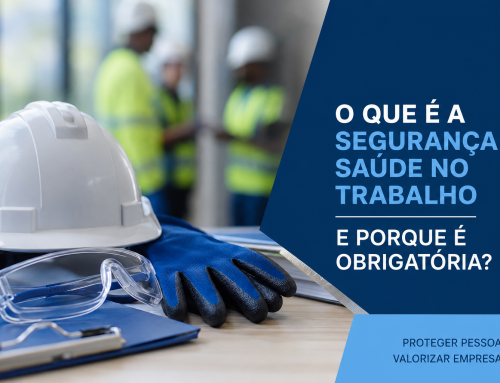 O que é a Segurança e Saúde no Trabalho e porque é obrigatória?